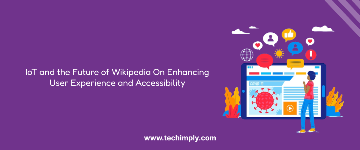 IoT and the Future of Wikipedia On Enhancing User Experience and Accessibility